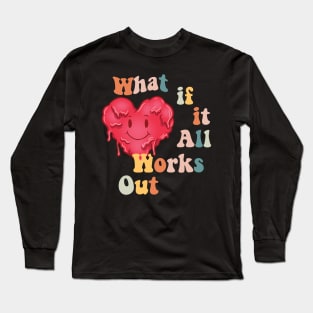 what if all works out Long Sleeve T-Shirt